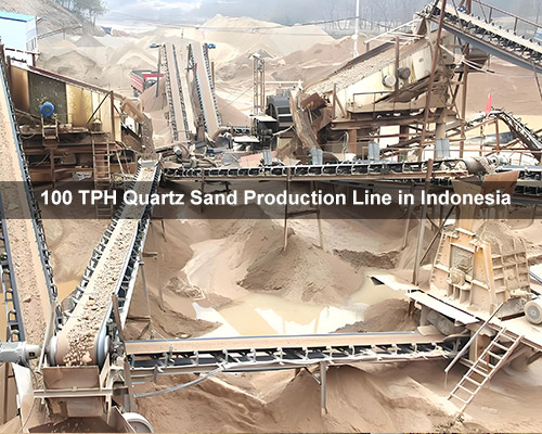 100 TPH Quartz Sand Production Line in Indonesia