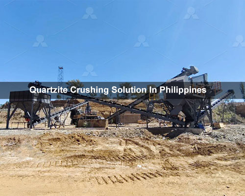 Successful Quartzite Crushing Solution In Philippines