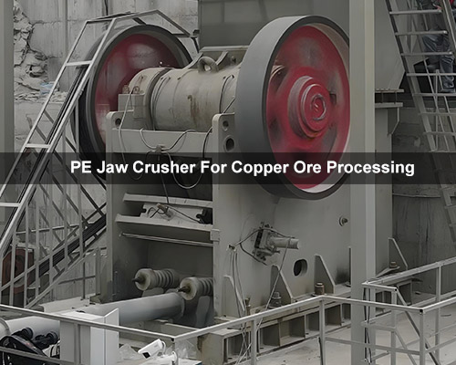 PE Jaw Crusher For Copper Ore Processing