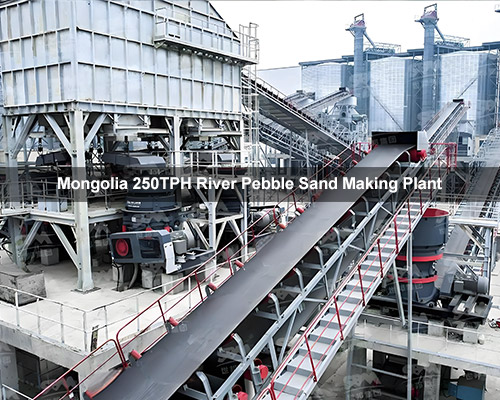 Mongolia 250 TPH River Pebble Sand Making Plant